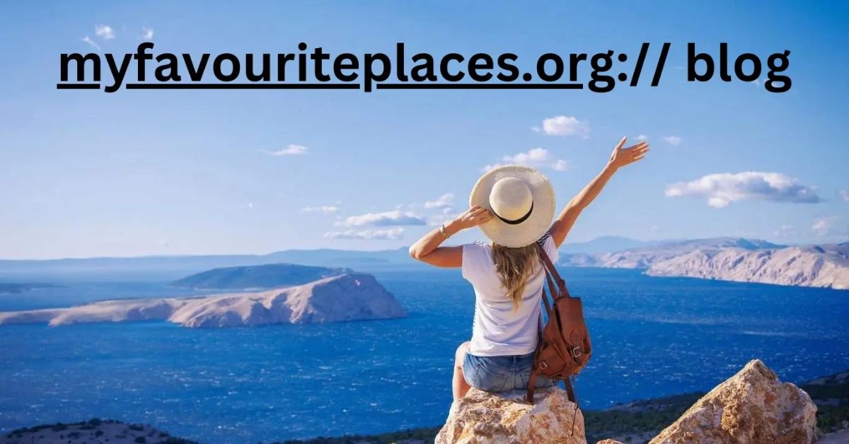 Discovering MyFavouritePlaces.org:// blog: A Deep Dive into the Ultimate Travel Blog for Exploring Hidden Destinations