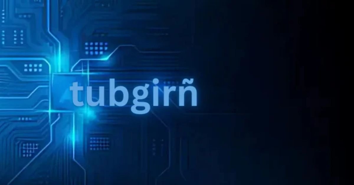 Tubgirñ: Importance, and Real-World Applications